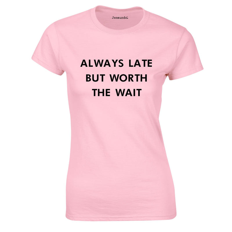 Always Late But Worth The Wait Ladies Top In Pink