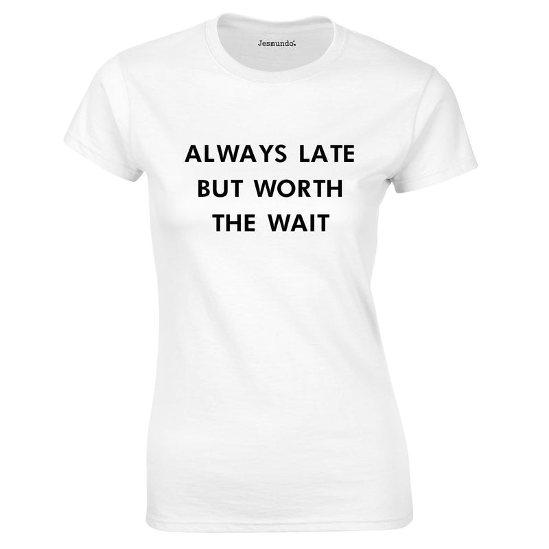 Always Late But Worth The Wait Ladies Top In White