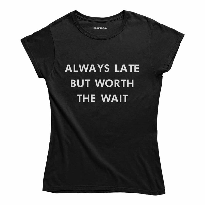 Always Late But Worth The Wait Women's Top