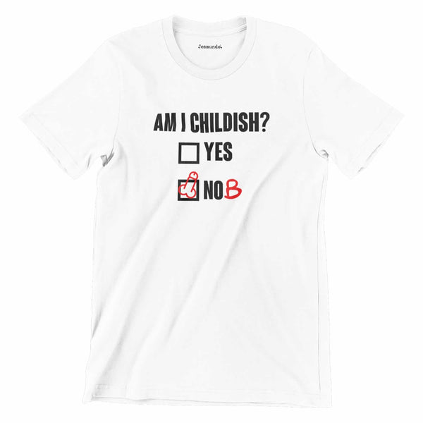 Am I Childish T-Shirt