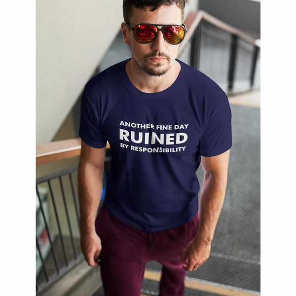 Another Fine Day Ruined By Responsibility T-Shirt