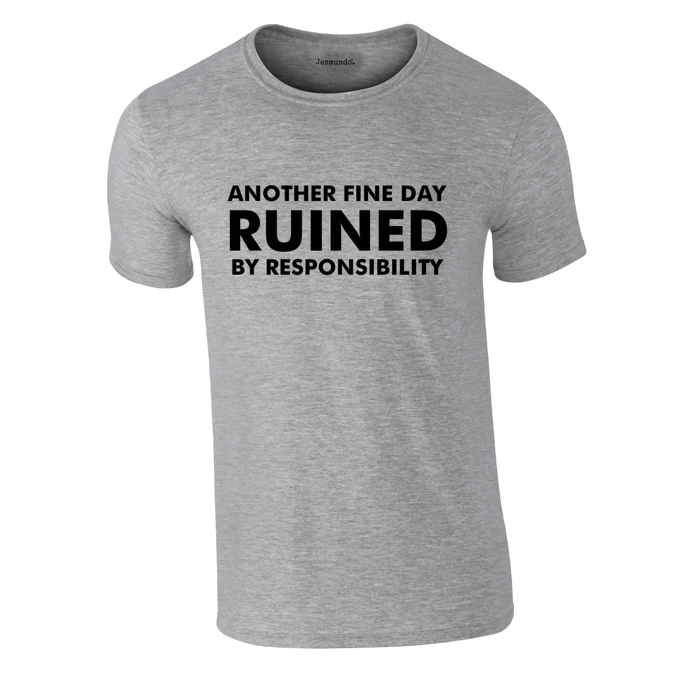Another Fine Day Ruined By Responsibility T-Shirt