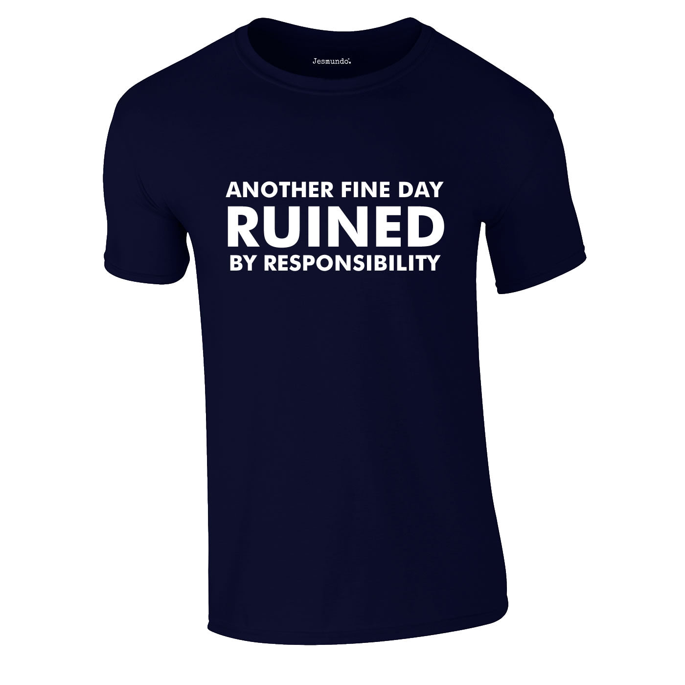 Another Fine Day Ruined By Responsibility T-Shirt