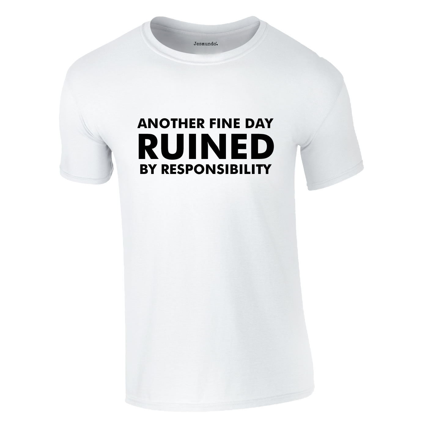 Another Fine Day Ruined By Responsibility T-Shirt