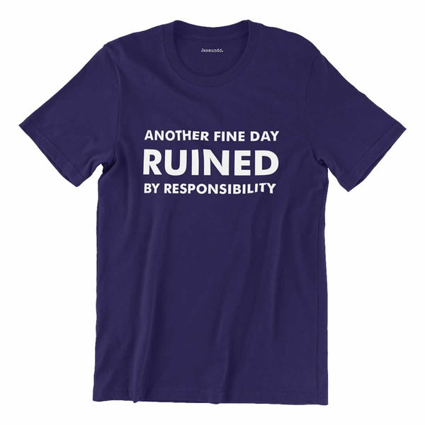 Another Fine Day Ruined By Responsibility Tee