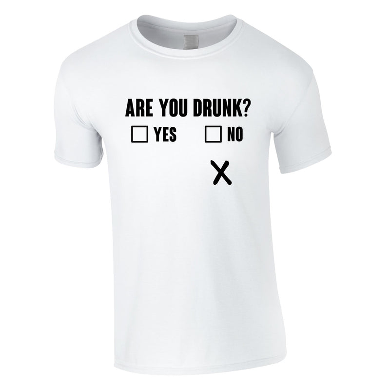 Are You Drunk Funny Tee In White