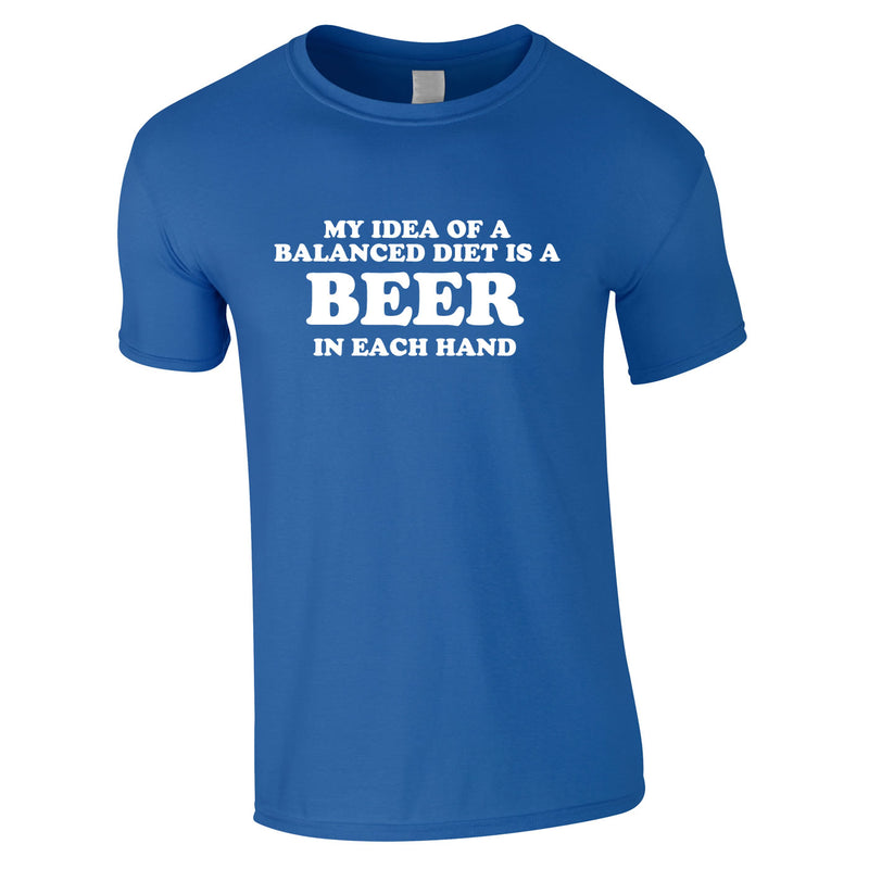 My Idea Of A Balanced Diet Is A Beer In Each Hand Tee In Royal