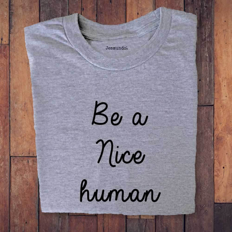 Be A Nice Human T Shirt