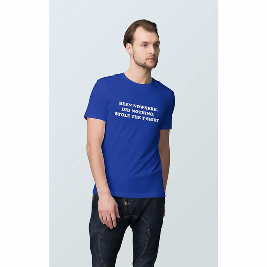Been Nowhere Did Nothing Stole The T-Shirt
