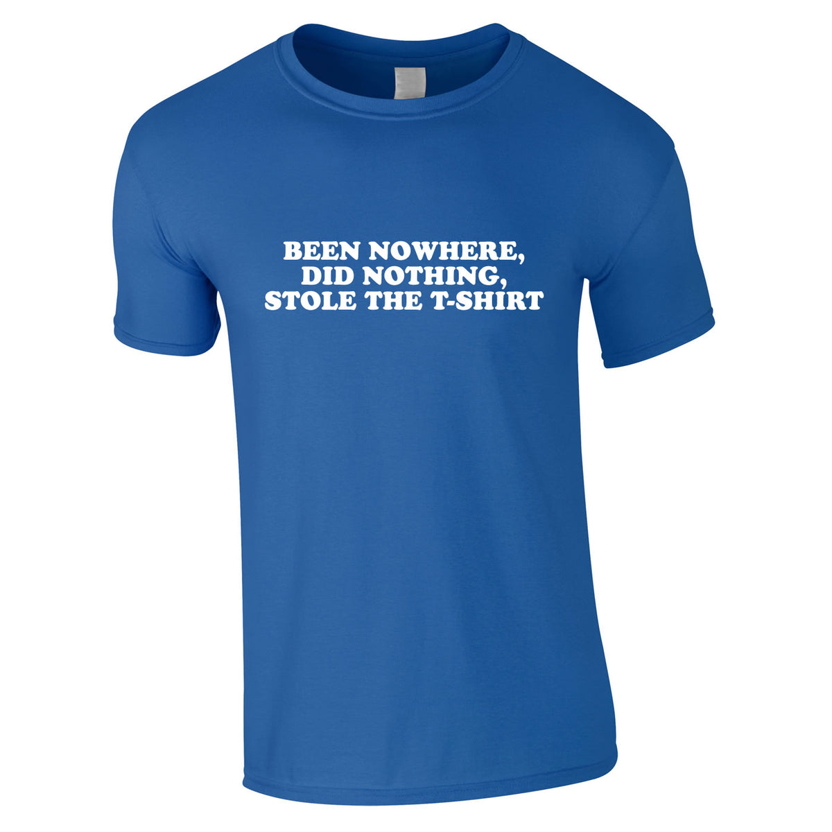 Been Nowhere Did Nothing, Stole The Tee In Royal