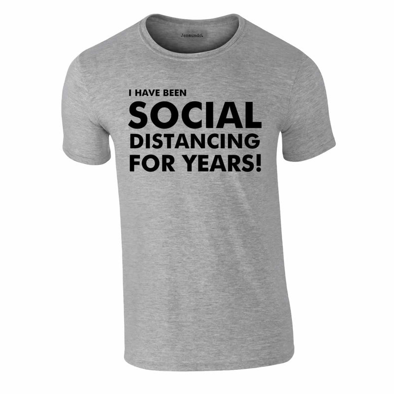 I Have Been Social Distancing For Years Tee In Grey