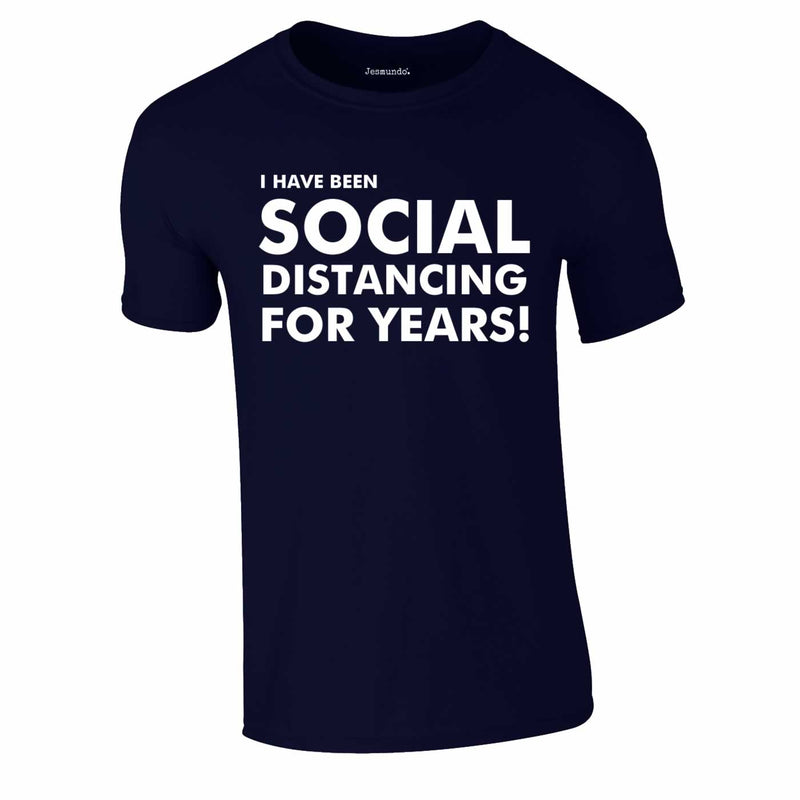 I Have Been Social Distancing For Years Tee In Navy