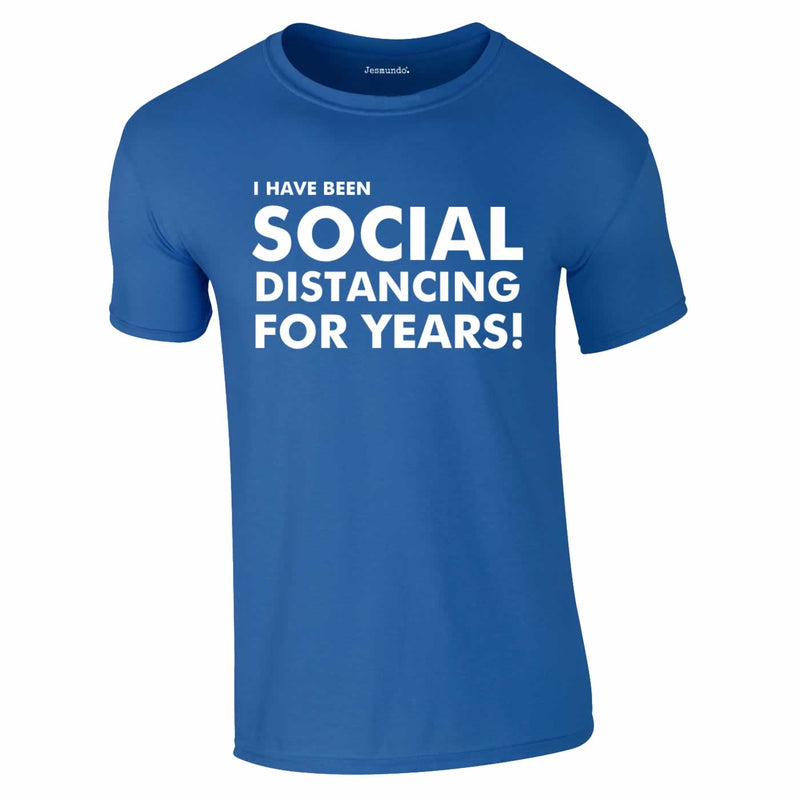 I Have Been Social Distancing For Years Tee In Royal
