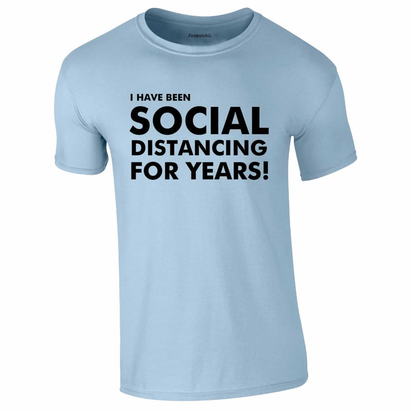 I Have Been Social Distancing For Years Tee In Sky