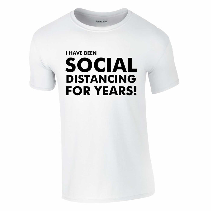 I Have Been Social Distancing For Years Tee In White