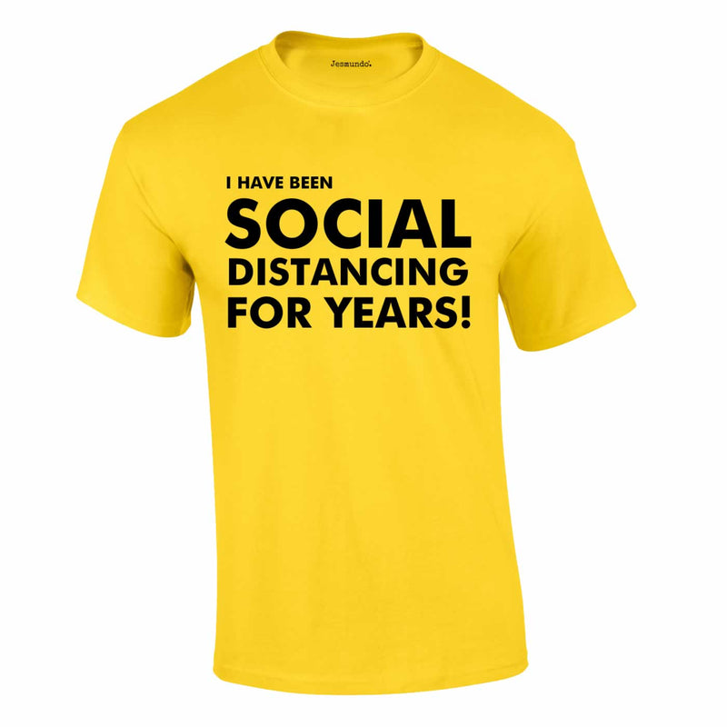 I Have Been Social Distancing For Years Tee In Yellow
