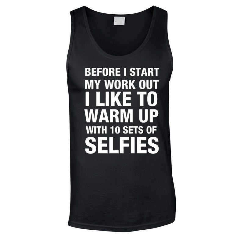 Before I Start My Work Out I Like To Warm Up With 10 Sets Of Selfies Vest In Black
