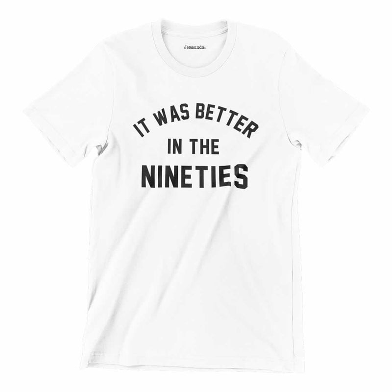 It Was Better In The 90s T-Shirt