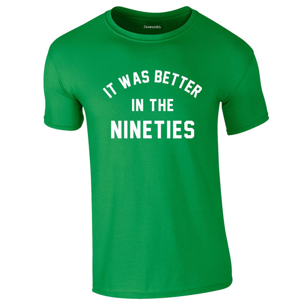 It was better in the 90s tee in Green