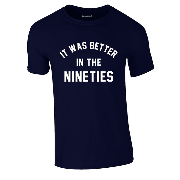 It was better in the 90s tee in Navy