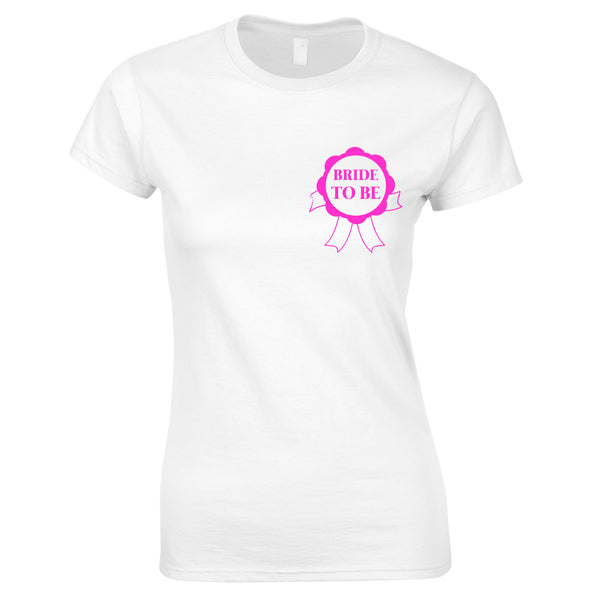 Bride To Be Rosette Printed T Shirts