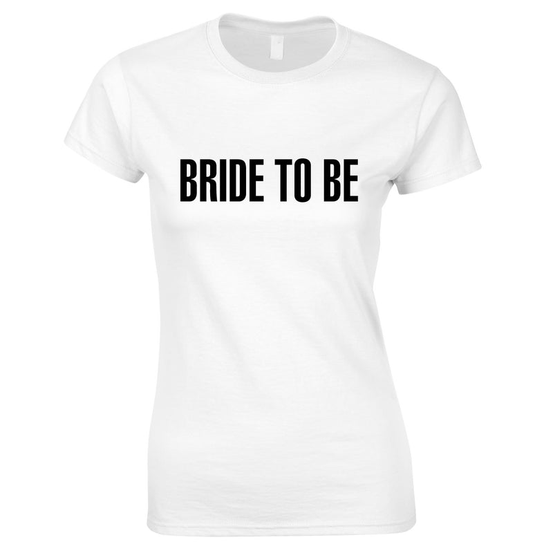 Bride To Be Slogan T Shirts For Hen Party