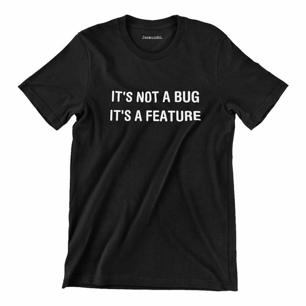 It's Not A Bug It's A Feature Shirt