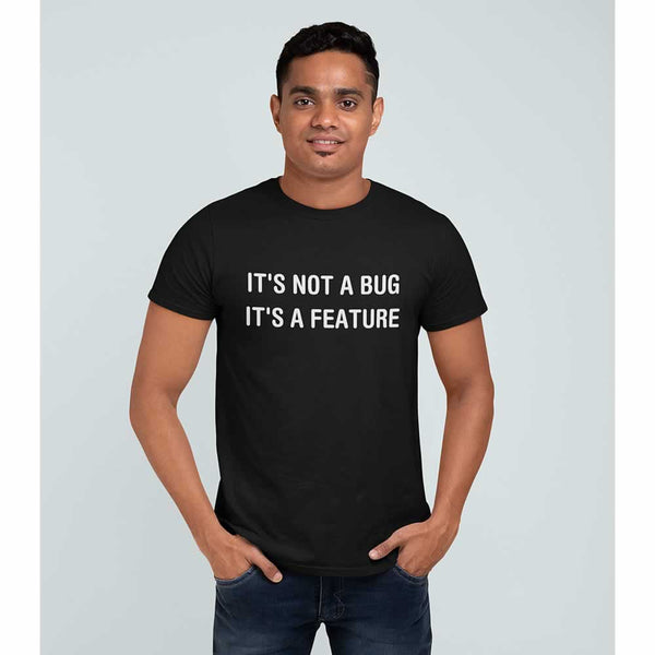 It's Not A Bug It's A Feature Tee