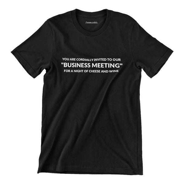 You are cordially invited to our business meeting for a night of wine and cheese T Shirt