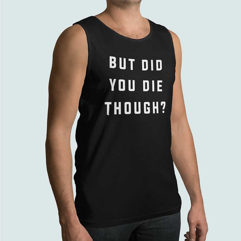 But Did You Die Though Men's Vest