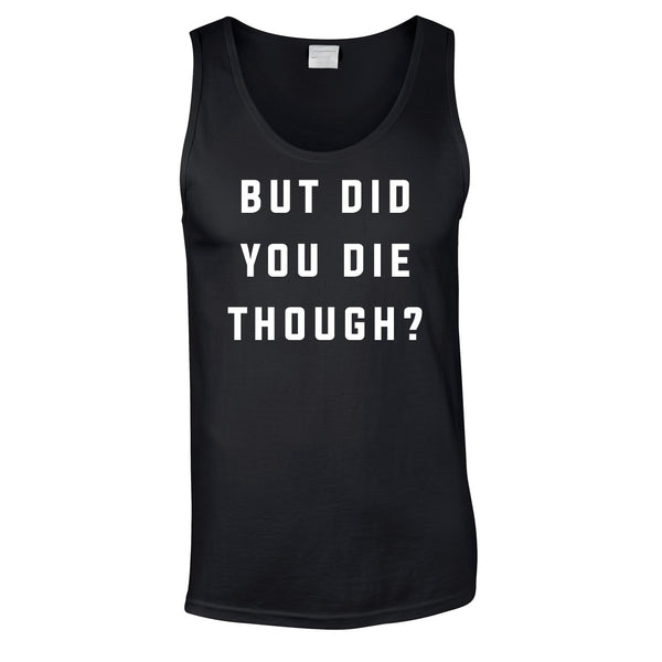 But Did You Die Though Vest Top In Black