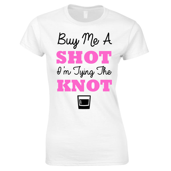 Buy Me A Shot I'm Tying The Knot T Shirt