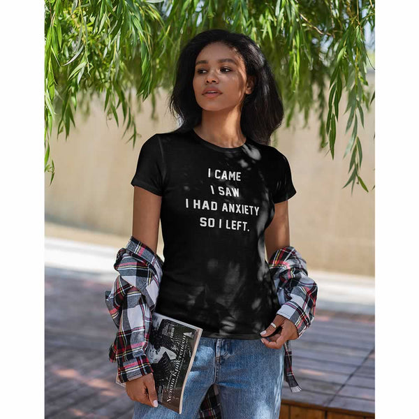 I Came I Saw I Had Anxiety So I Left T-Shirt