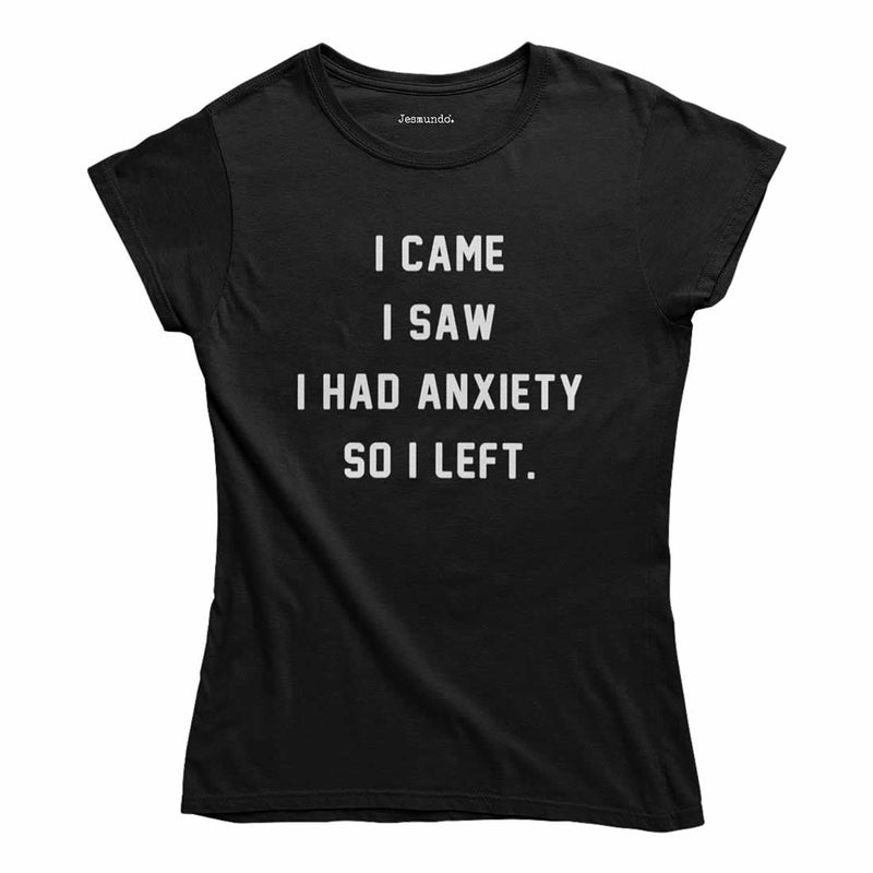 I Came I Saw I Had Anxiety So I Left T Shirt