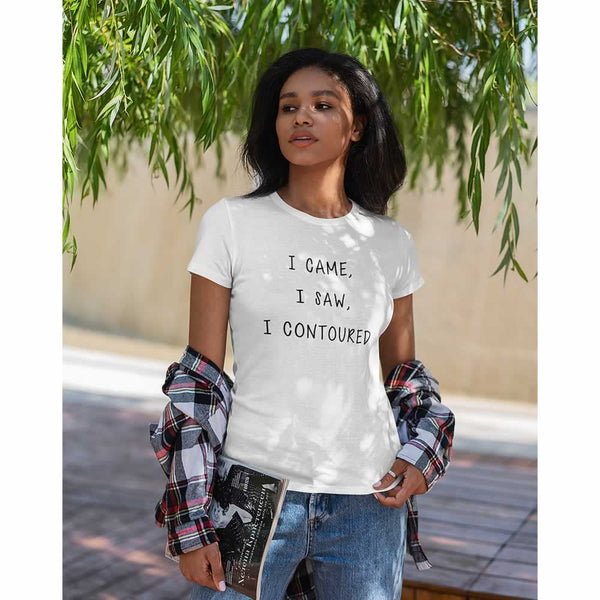 I Came I Saw I Contoured Women's T Shirt