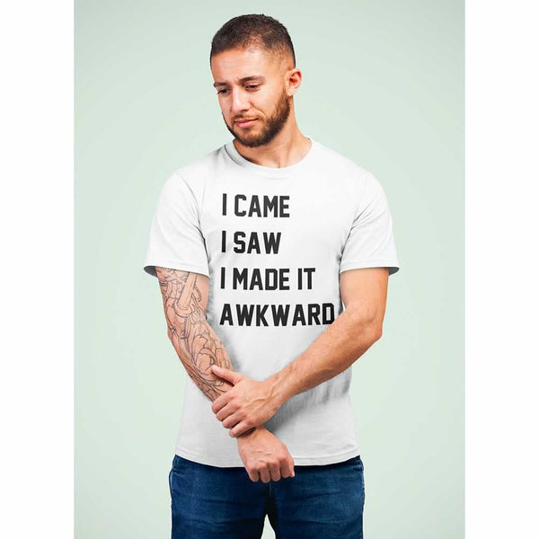 I Came I Saw I Made It Awkward Tee