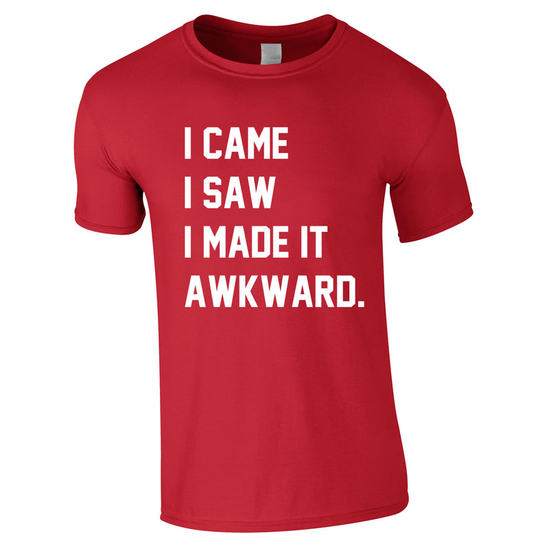 I Came I Saw I Made It Awkward Tee In Red