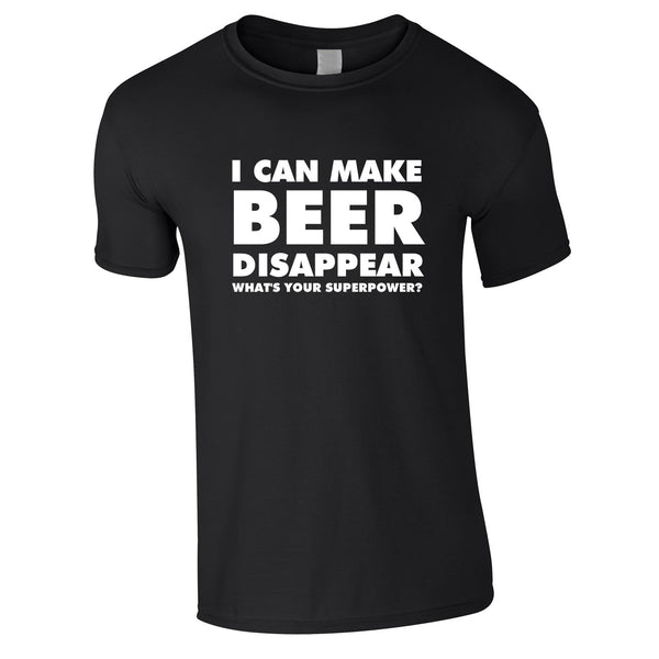 I Can Make Beer Disappear - What's Your Superpower Tee In Black