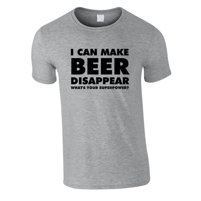 I Can Make Beer Disappear - What's Your Superpower Tee In Grey
