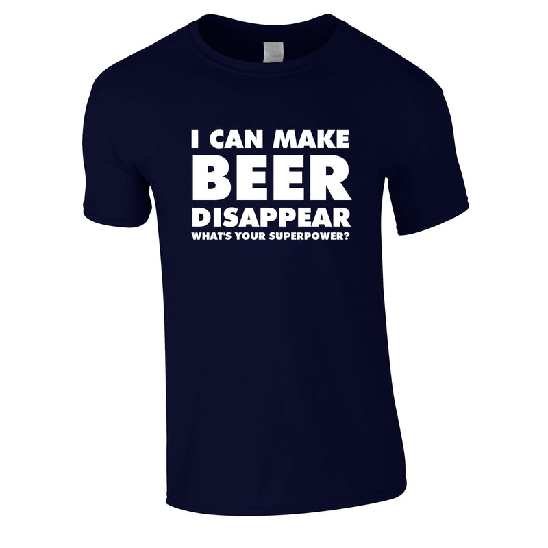 I Can Make Beer Disappear - What's Your Superpower Tee In Navy