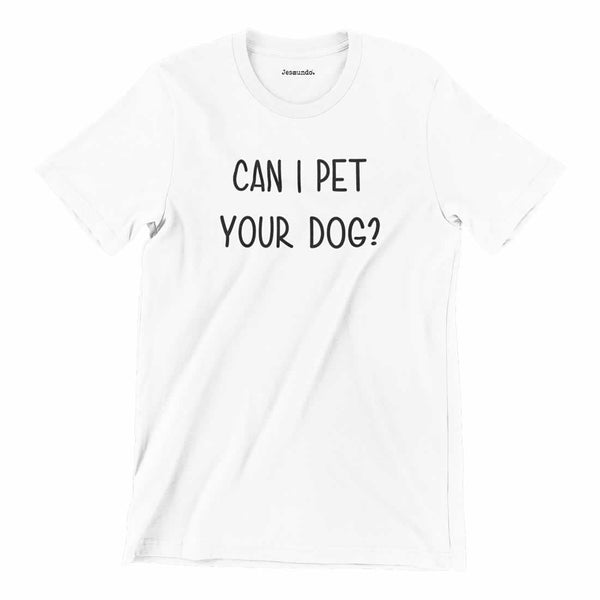 Can I Pet Your Dog Tee