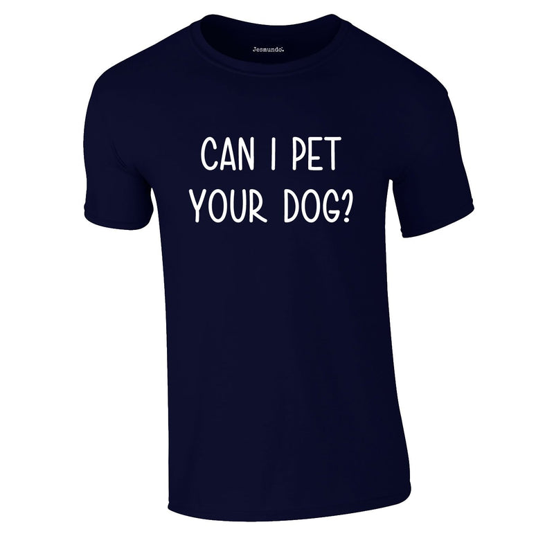 Can I Pet Your Dog Tee In Navy