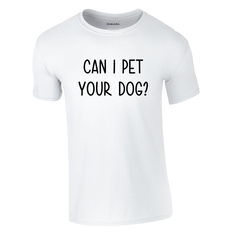 Can I Pet Your Dog Tee In White