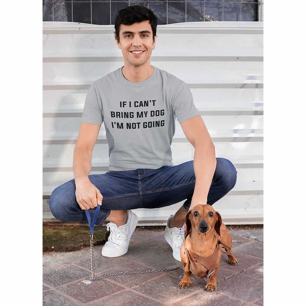 If I Can't Bring My Dog I'm Not Going T-Shirt