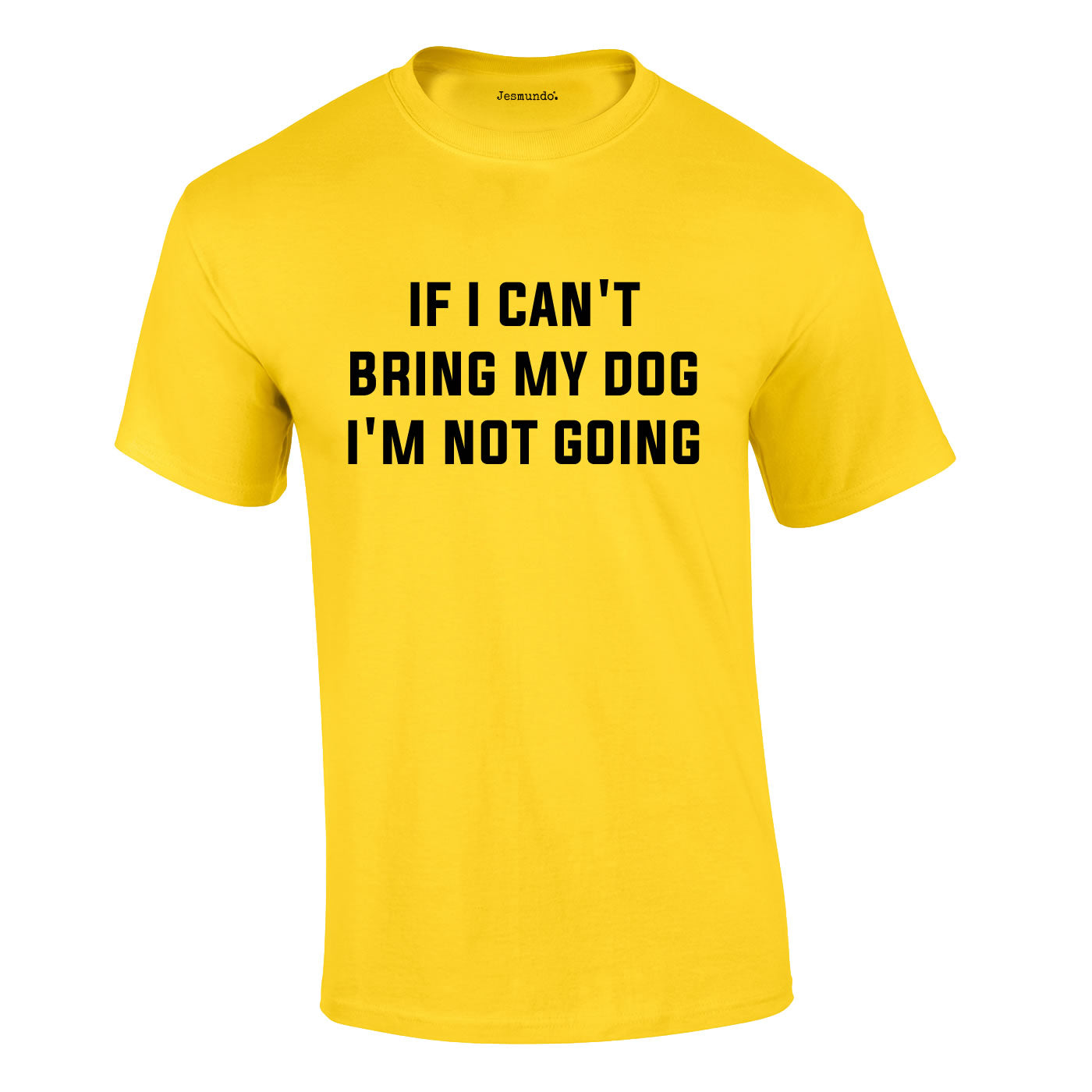 If I Can't Bring My Dog I'm Not Going Tee In Yellow
