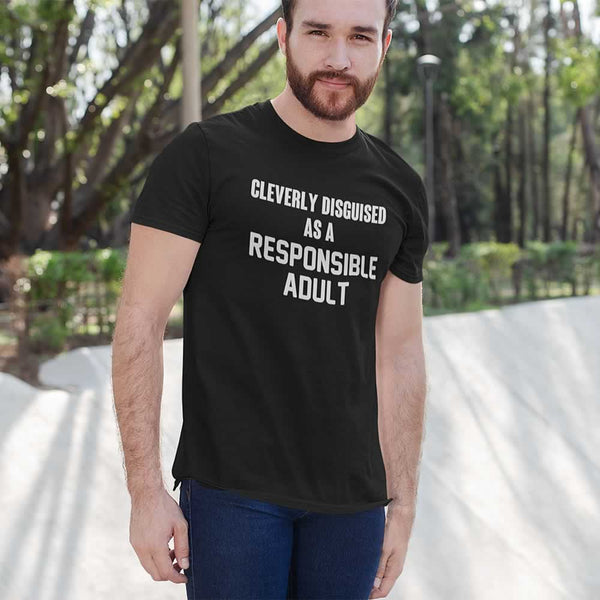 Cleverly Disguised As A Responsible Adult T Shirt
