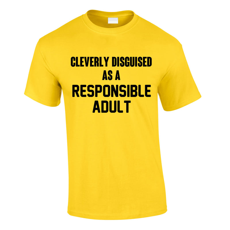 Cleverly Disguised As A Responsibly Adult Tee In Yellow