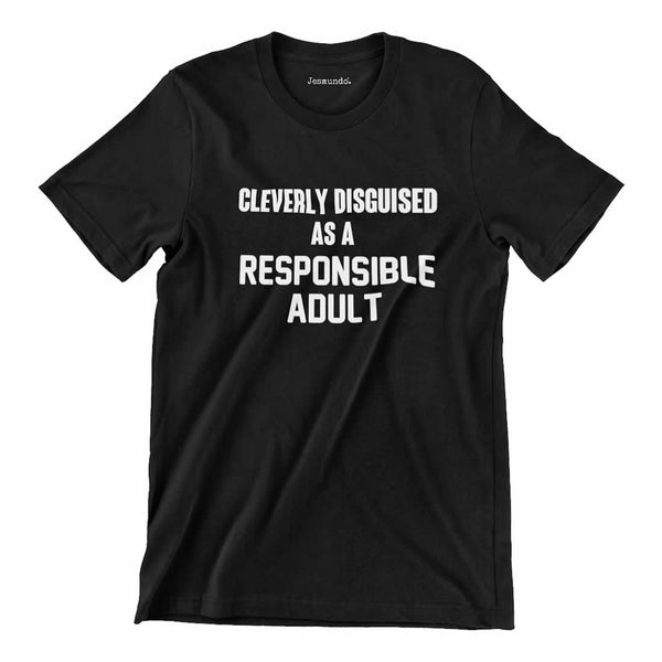 Cleverly Disguised As A Responsible Adult Tee