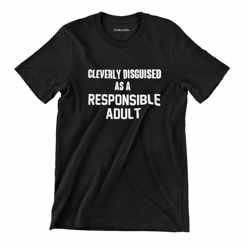 Cleverly Disguised As A Responsible Adult Funny T-Shirt