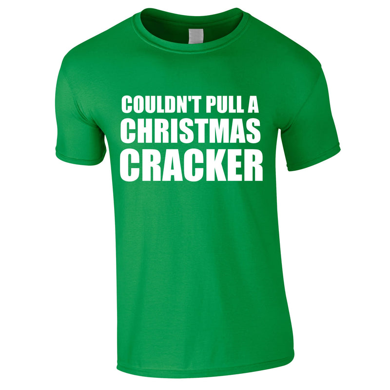 Couldn't Pull A Christmas Cracker Tee In Green